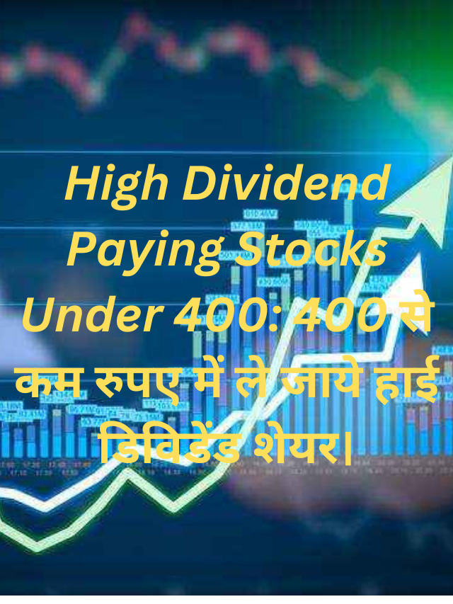 High Dividend Paying Stocks Under 400